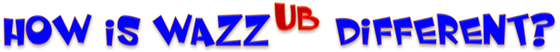 How is WAZZUB Different?